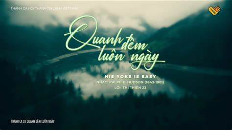 Quanh Đêm Luôn Ngày/ Dòng Bình Tịnh/ His Yoke Is Easy (Thánh Ca 52)