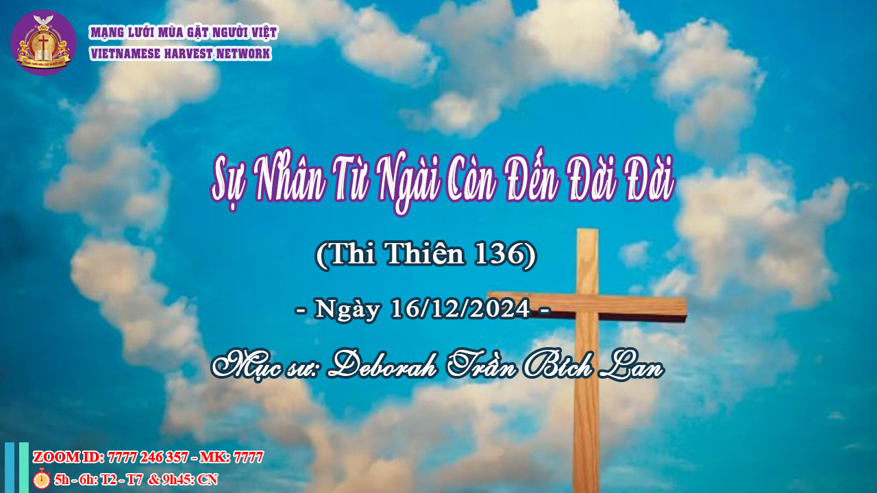 Bài giảng: Sự Nhân Từ Ngài Còn Đến Đời Đời - 16/12/2024 - Thi Thiên 136 - Ms. Deborah Trần Bích Lan